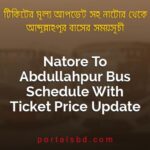 Natore To Abdullahpur Bus Schedule With Ticket Price Update By PortalsBD