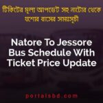Natore To Jessore Bus Schedule With Ticket Price Update By PortalsBD