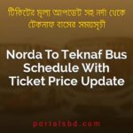 Norda To Teknaf Bus Schedule With Ticket Price Update By PortalsBD