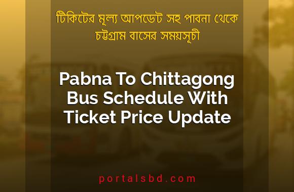 Pabna To Chittagong Bus Schedule With Ticket Price Update By PortalsBD