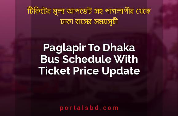 Paglapir To Dhaka Bus Schedule With Ticket Price Update By PortalsBD