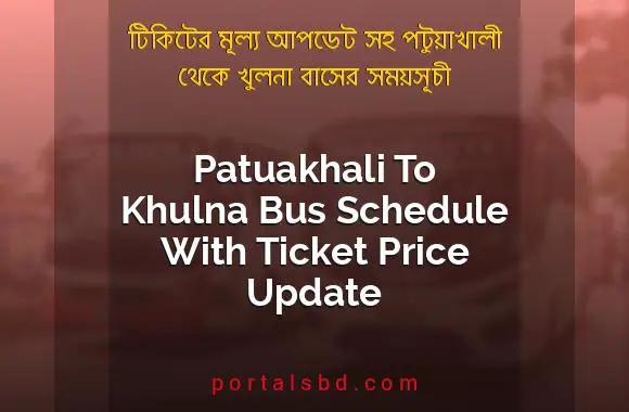 Patuakhali To Khulna Bus Schedule With Ticket Price Update By PortalsBD