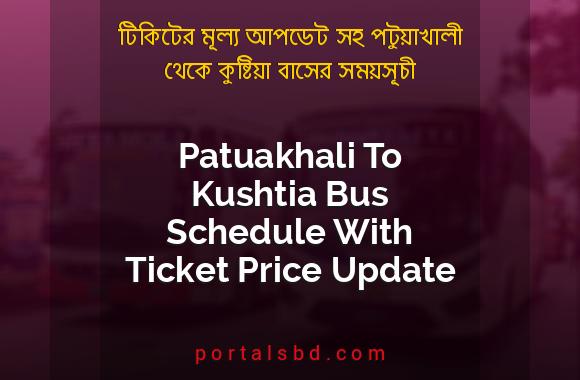 Patuakhali To Kushtia Bus Schedule With Ticket Price Update By PortalsBD