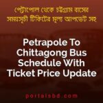 Petrapole To Chittagong Bus Schedule With Ticket Price Update By PortalsBD