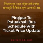 Pirojpur To Patuakhali Bus Schedule With Ticket Price Update By PortalsBD