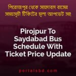 Pirojpur To Saydabad Bus Schedule With Ticket Price Update By PortalsBD