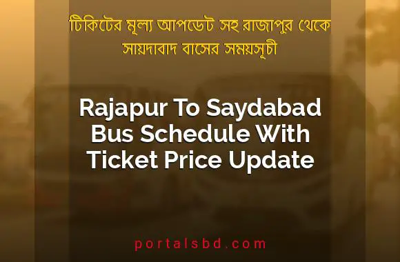 Rajapur To Saydabad Bus Schedule With Ticket Price Update By PortalsBD