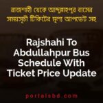 Rajshahi To Abdullahpur Bus Schedule With Ticket Price Update By PortalsBD