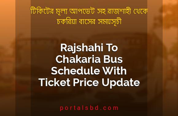 Rajshahi To Chakaria Bus Schedule With Ticket Price Update By PortalsBD