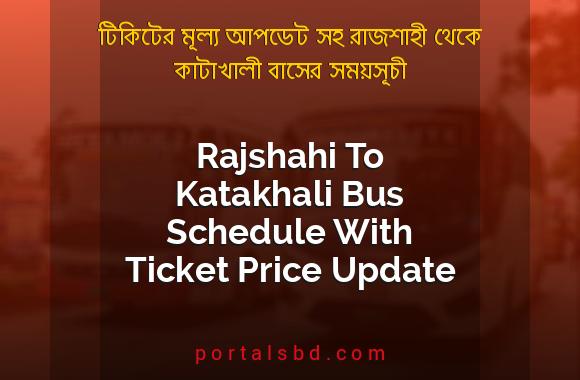Rajshahi To Katakhali Bus Schedule With Ticket Price Update By PortalsBD