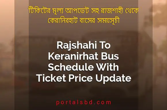 Rajshahi To Keranirhat Bus Schedule With Ticket Price Update By PortalsBD