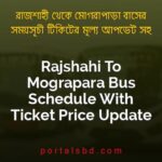 Rajshahi To Mograpara Bus Schedule With Ticket Price Update By PortalsBD