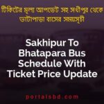 Sakhipur To Bhatapara Bus Schedule With Ticket Price Update By PortalsBD
