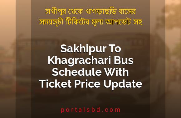 Sakhipur To Khagrachari Bus Schedule With Ticket Price Update By PortalsBD