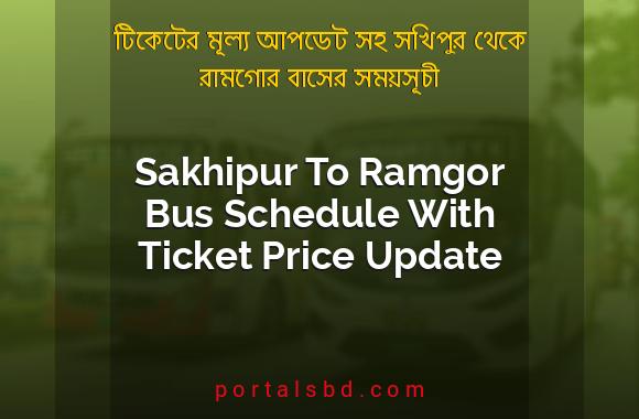Sakhipur To Ramgor Bus Schedule With Ticket Price Update By PortalsBD