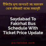 Saydabad To Fakirhat Bus Schedule With Ticket Price Update By PortalsBD