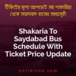 Shakaria To Saydabad Bus Schedule With Ticket Price Update By PortalsBD