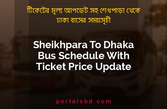 Sheikhpara To Dhaka Bus Schedule With Ticket Price Update By PortalsBD