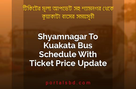 Shyamnagar To Kuakata Bus Schedule With Ticket Price Update By PortalsBD
