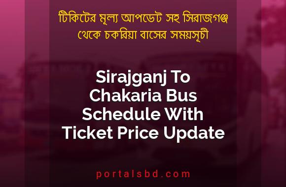 Sirajganj To Chakaria Bus Schedule With Ticket Price Update By PortalsBD