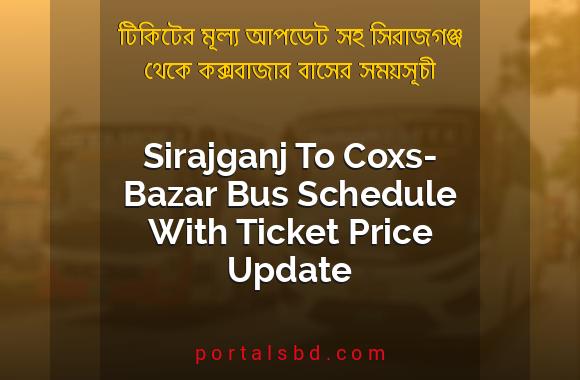 Sirajganj To Coxs-Bazar Bus Schedule With Ticket Price Update By PortalsBD