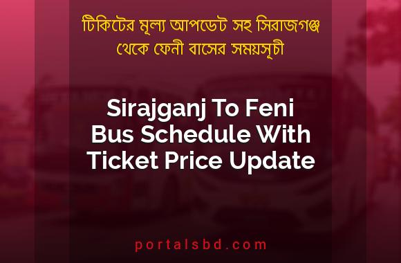 Sirajganj To Feni Bus Schedule With Ticket Price Update By PortalsBD