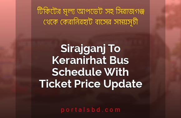 Sirajganj To Keranirhat Bus Schedule With Ticket Price Update By PortalsBD