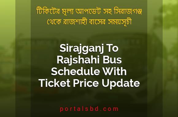 Sirajganj To Rajshahi Bus Schedule With Ticket Price Update By PortalsBD