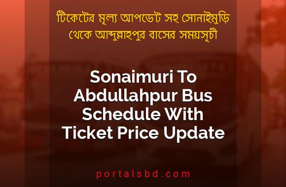 Sonaimuri To Abdullahpur Bus Schedule With Ticket Price Update By PortalsBD