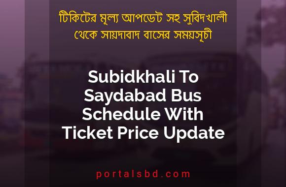 Subidkhali To Saydabad Bus Schedule With Ticket Price Update By PortalsBD