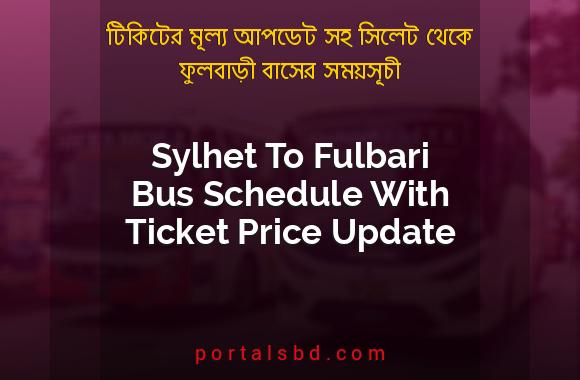 Sylhet To Fulbari Bus Schedule With Ticket Price Update By PortalsBD