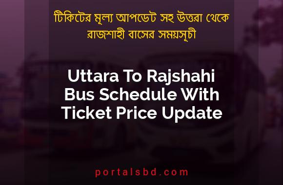 Uttara To Rajshahi Bus Schedule With Ticket Price Update By PortalsBD