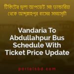 Vandaria To Abdullahpur Bus Schedule With Ticket Price Update By PortalsBD