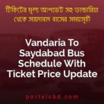 Vandaria To Saydabad Bus Schedule With Ticket Price Update By PortalsBD