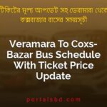 Veramara To Coxs Bazar Bus Schedule With Ticket Price Update By PortalsBD