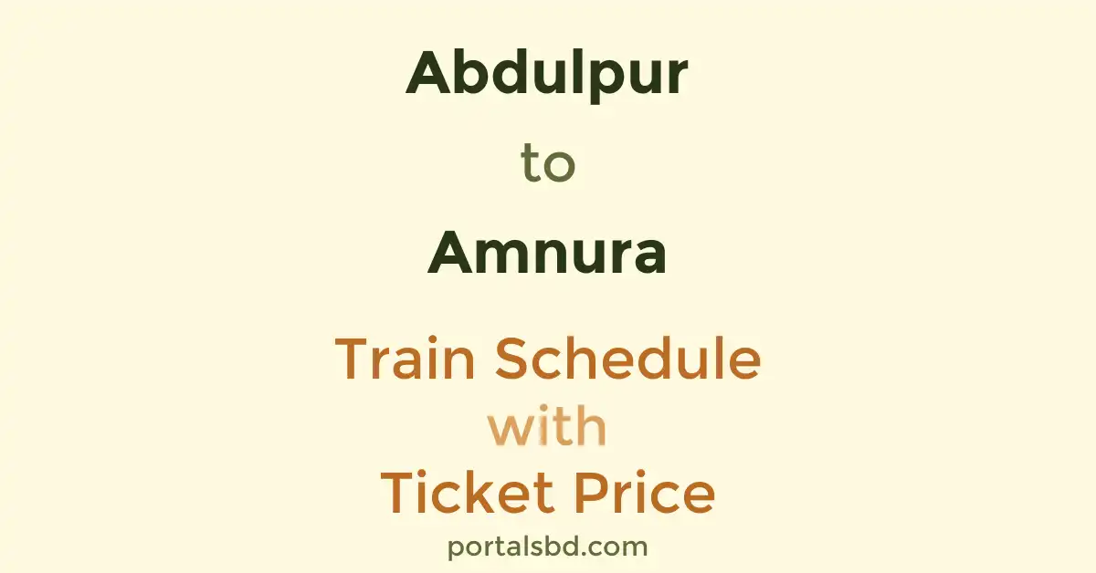 Abdulpur to Amnura Train Schedule with Ticket Price