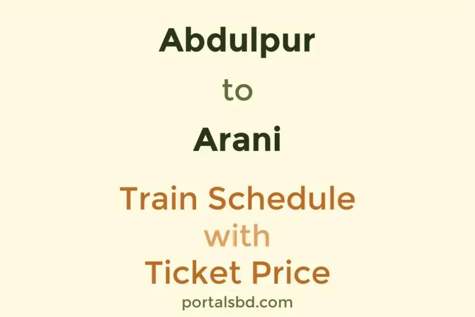 Abdulpur to Arani Train Schedule with Ticket Price