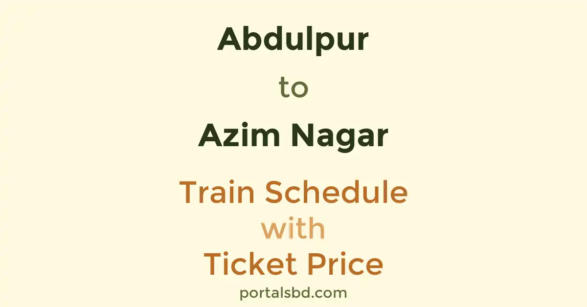 Abdulpur to Azim Nagar Train Schedule with Ticket Price