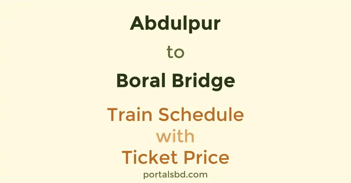 Abdulpur to Boral Bridge Train Schedule with Ticket Price