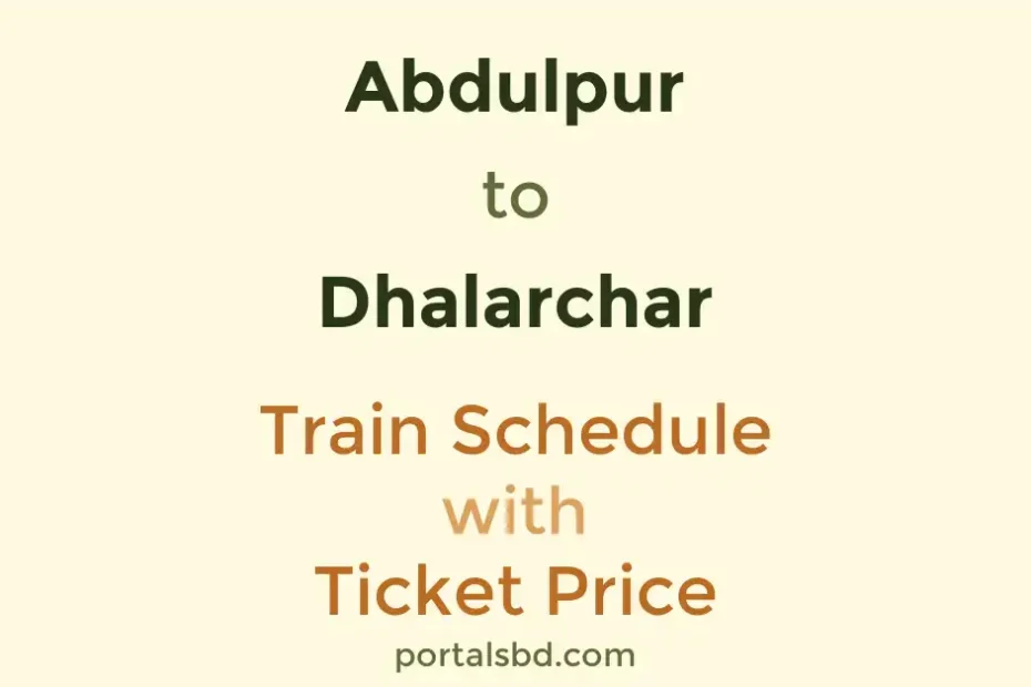 Abdulpur to Dhalarchar Train Schedule with Ticket Price