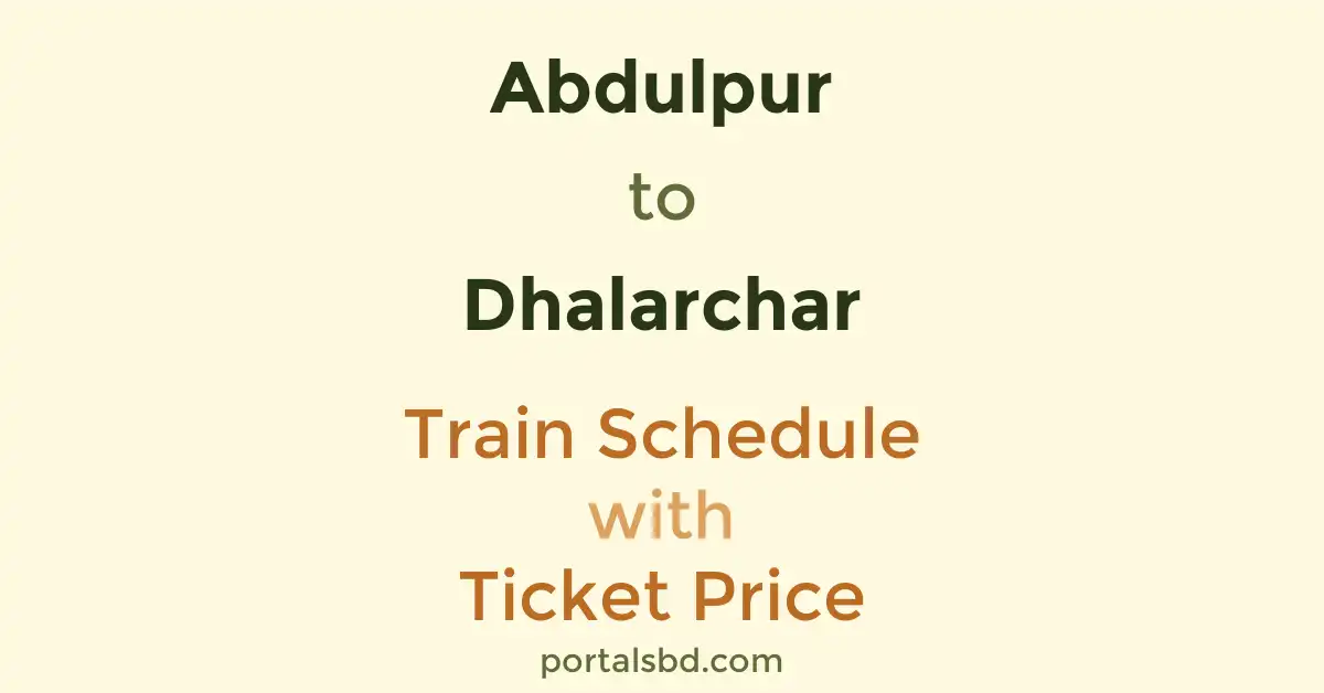Abdulpur to Dhalarchar Train Schedule with Ticket Price