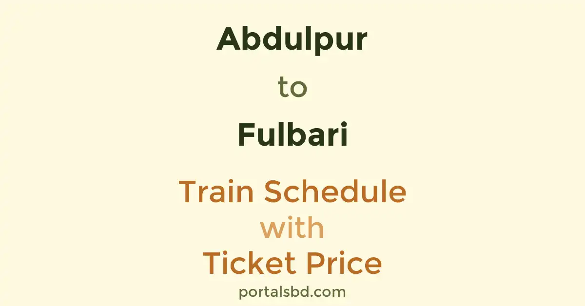 Abdulpur to Fulbari Train Schedule with Ticket Price