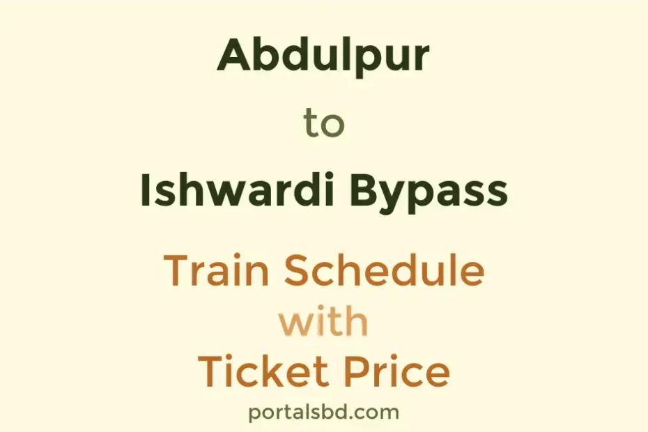 Abdulpur to Ishwardi Bypass Train Schedule with Ticket Price