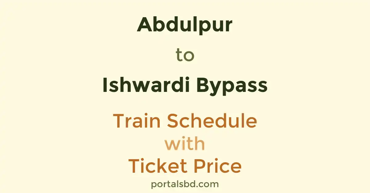 Abdulpur to Ishwardi Bypass Train Schedule with Ticket Price
