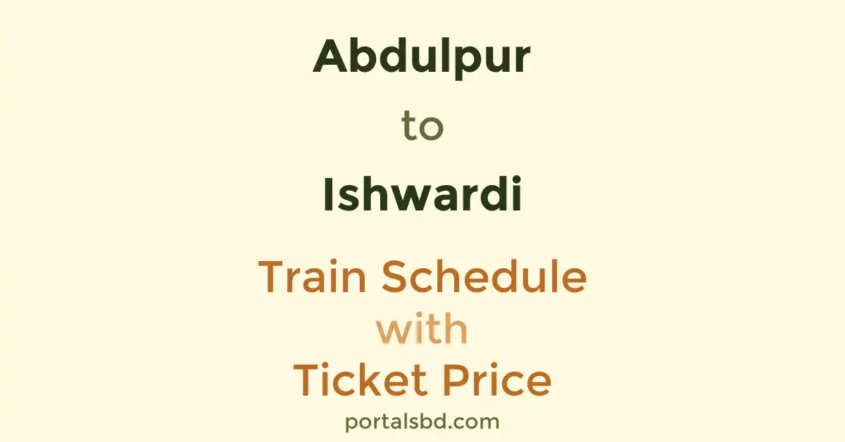 Abdulpur to Ishwardi Train Schedule with Ticket Price