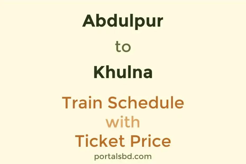 Abdulpur to Khulna Train Schedule with Ticket Price
