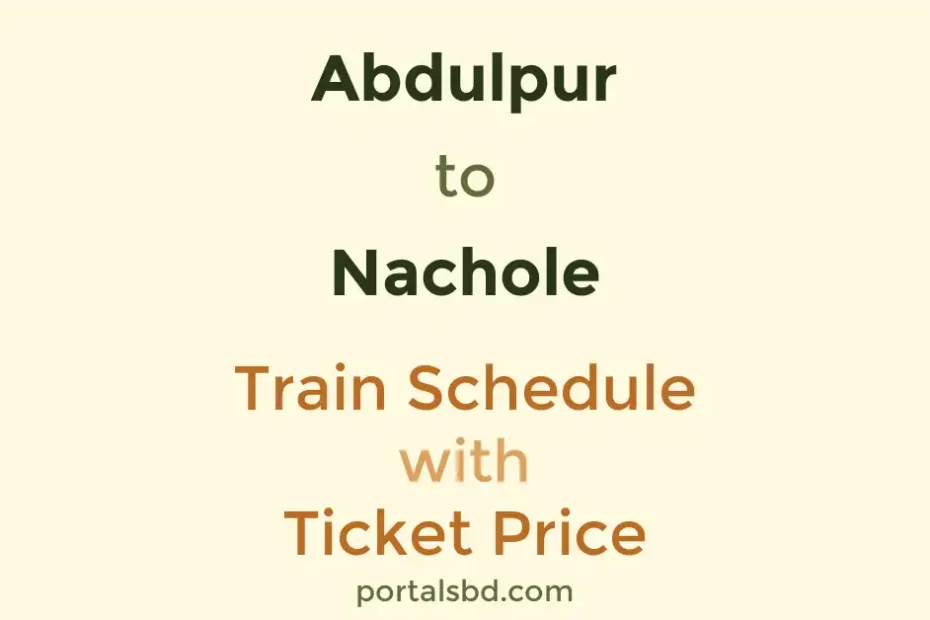 Abdulpur to Nachole Train Schedule with Ticket Price