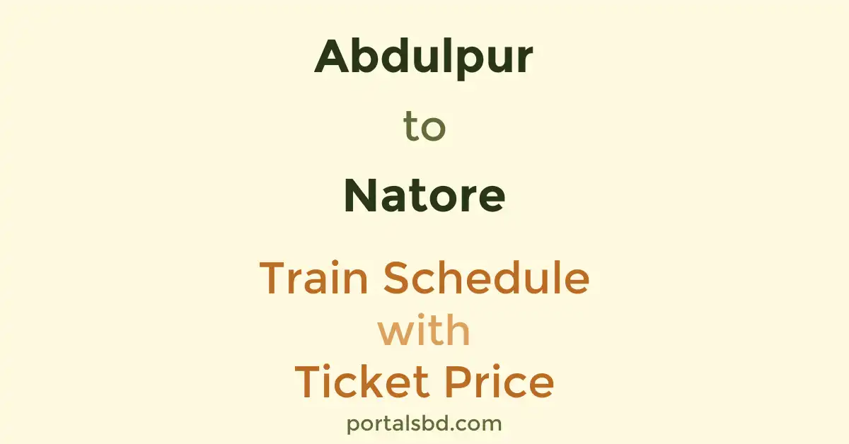 Abdulpur to Natore Train Schedule with Ticket Price
