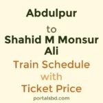 Abdulpur to Shahid M Monsur Ali Train Schedule with Ticket Price