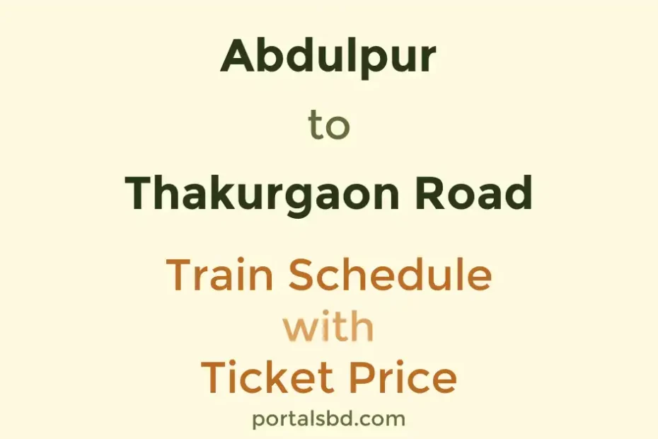 Abdulpur to Thakurgaon Road Train Schedule with Ticket Price